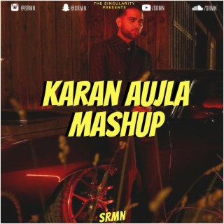 Karan Aujla Mashup | SRMN ft. Karan Aujla & French Montana