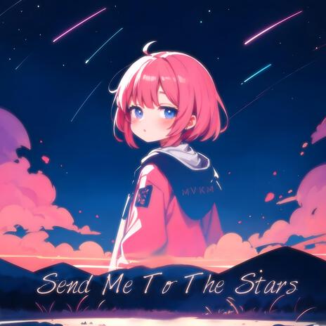 Send Me To The Stars | Boomplay Music