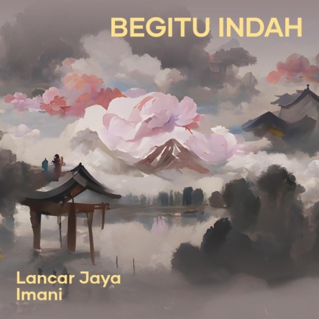 Begitu Indah ft. Lancar Jaya | Boomplay Music