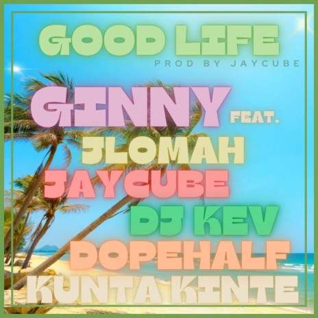 Good Life ft. Jay Cube, Jlomah, DJ Kev, Kusha Kinte & Dopehalf | Boomplay Music