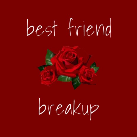 best friend breakup