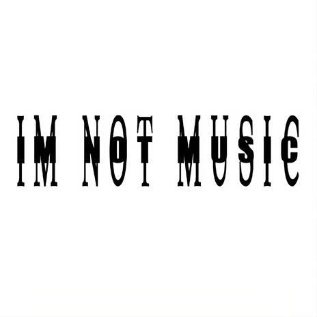 I'M NOT MUSIC ft. ten06 | Boomplay Music