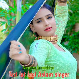 Teri lat lagi Aslam singer