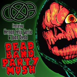 Dead Band Party Mosh ft. Hernan Felix Garcia & Juan Ojeda lyrics | Boomplay Music