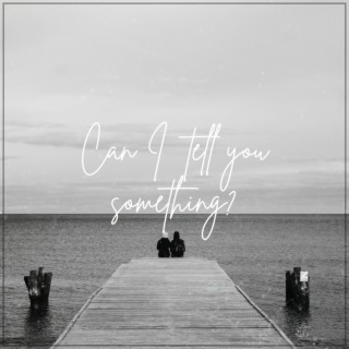 can I tell you something? lyrics | Boomplay Music