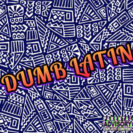 Dumb Latin | Boomplay Music