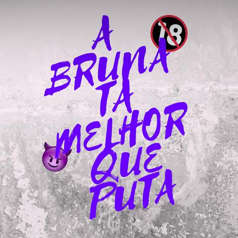 Mtg A Bruna Ta Melhor Que Puta | Boomplay Music