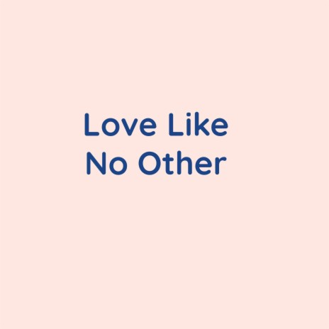 Love Like No Other | Boomplay Music