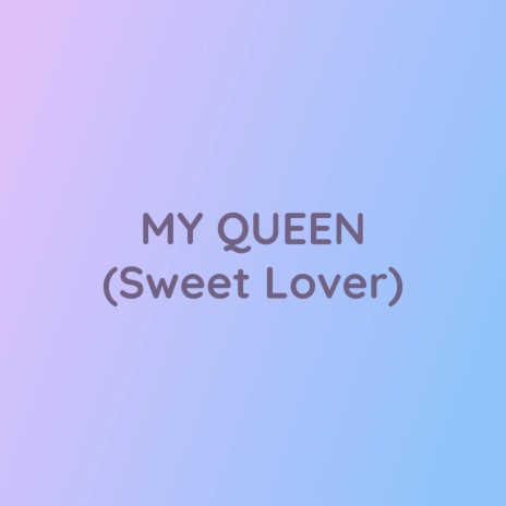 MY QUEEN (Sweet Lover) | Boomplay Music