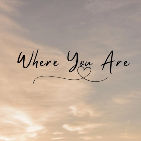 Where You Are | Boomplay Music