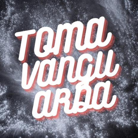 TOMA VANGUARDA (Sped up)