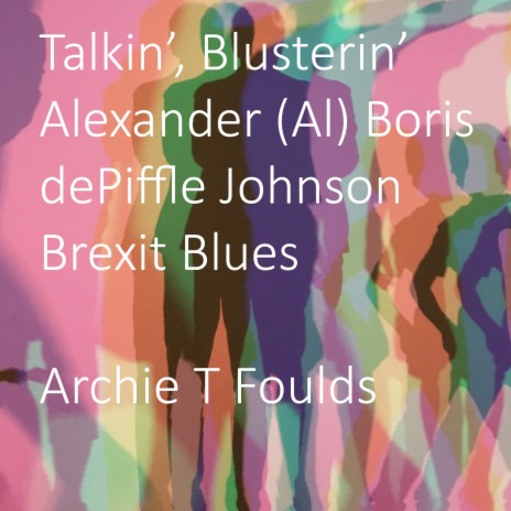 Talkin', Bulsterin' Alexander (Al) Boris dePiffle Johnson Brexit Blues