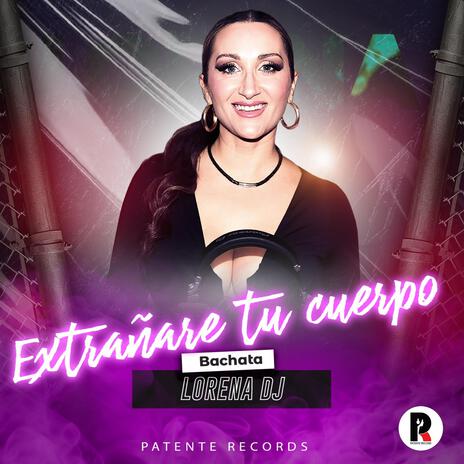 Extrañare tu cuerpo (Bachata) ft. Lorena DJ | Boomplay Music