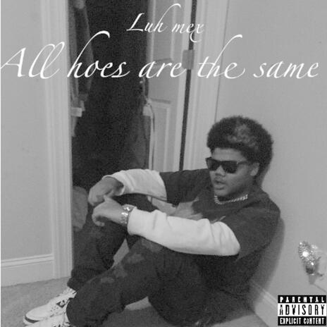 All hoes are the same | Boomplay Music