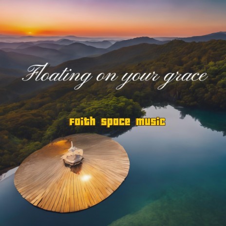 Floating on your grace. | Boomplay Music