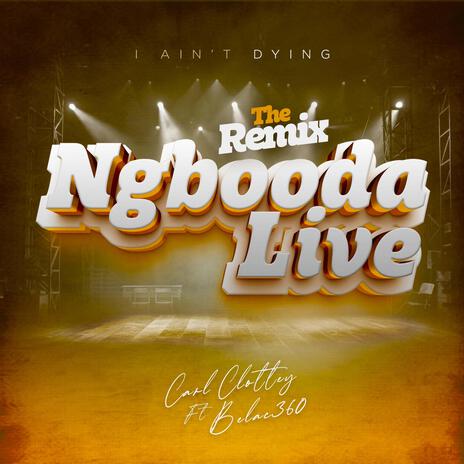 NGBOODA LIVE (I AIN'T DYING) (THE REMIX) ft. BELAC 360 | Boomplay Music