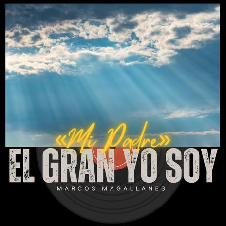 Mi Padre el gran Yo soy | Boomplay Music