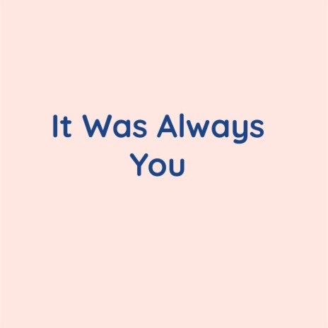 It Was Always You | Boomplay Music