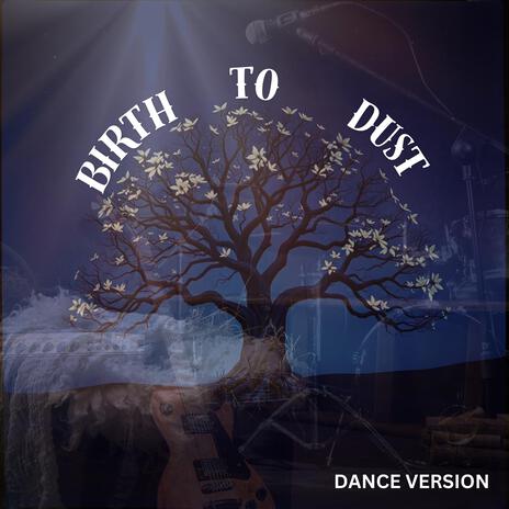 Birth To Dust Dance | Boomplay Music