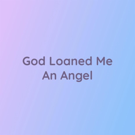 God Loaned Me An Angel | Boomplay Music