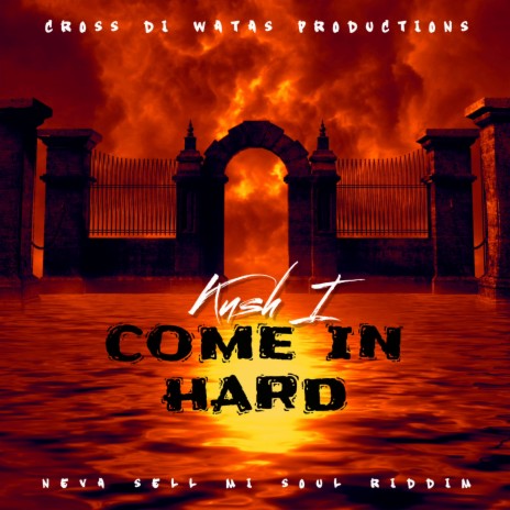 COME IN HARD ft. KUSH I | Boomplay Music