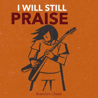 I Will Still Praise lyrics | Boomplay Music