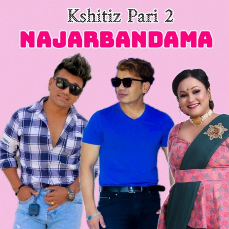 Kshitiz Pari 2 Najarbandama ft. Ramji Khand & Tika Pun | Boomplay Music