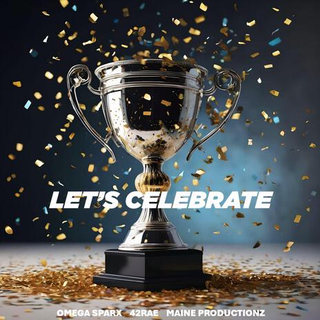 Let's Celebrate ft. 42RAE & Maine Productionz | Boomplay Music