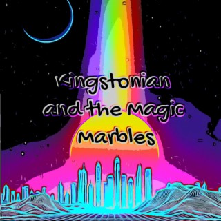 Kingstonian and the Magic Marbles