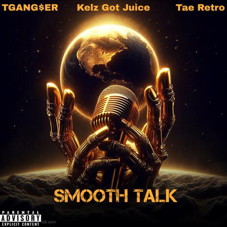 Smooth Talk ft. Tae Retro & Kelz Got Juice