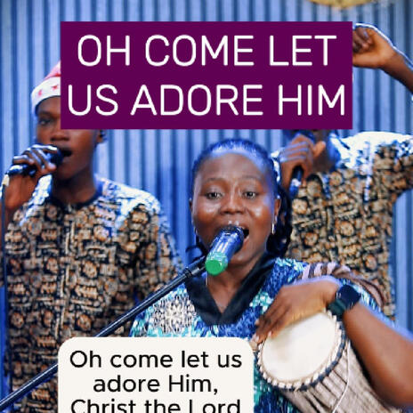 Oh come let us adore him