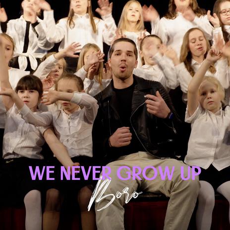 We Never Grow Up | Boomplay Music