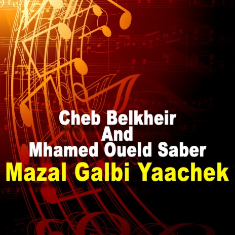 Mazal Galbi Yaachek ft. Mhamed Oueld Saber | Boomplay Music