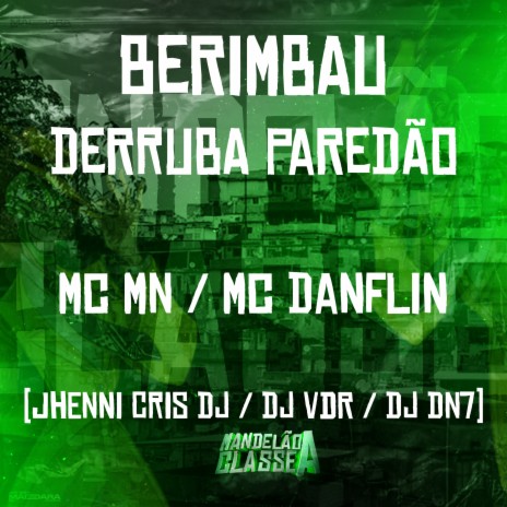 Berimbau Derruba Paredão ft. Mc Danflin, DJ VDR, DJ DN7 & Jhenni Cris DJ | Boomplay Music