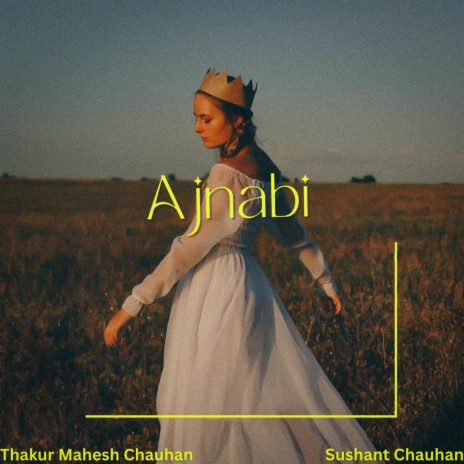 Ajnabi ft. Sushant Chauhan | Boomplay Music
