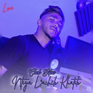 Ntiya L3achek Khatik (Live)