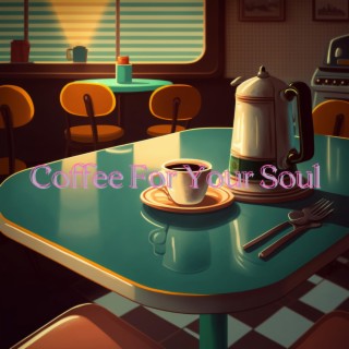 Coffee For Your Soul