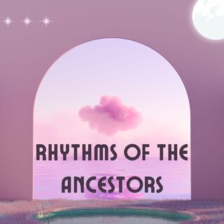 Rhythms of the Ancestors