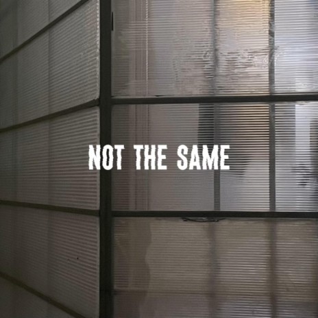 not the same | Boomplay Music