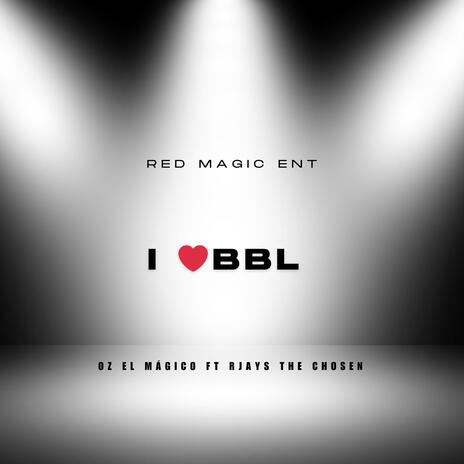 I Love BBL ft. R-Jay the Chosen | Boomplay Music