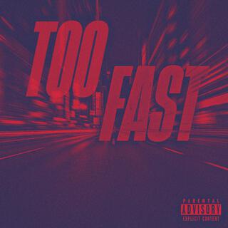 Too Fast