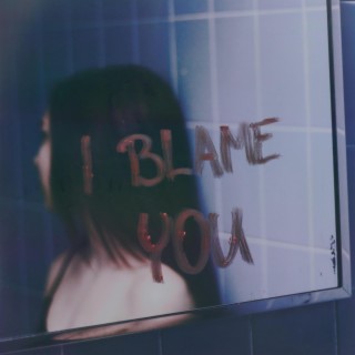 I Blame You lyrics | Boomplay Music