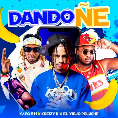 Dando Ñe ft. Kreizy K & Kapo 911 | Boomplay Music