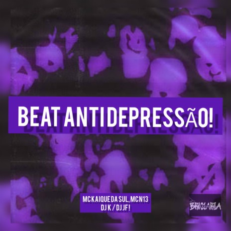 Beat Anti Depressão ! ft. MC KAIQUE DA SUL, MC N13 & DJ JF | Boomplay Music