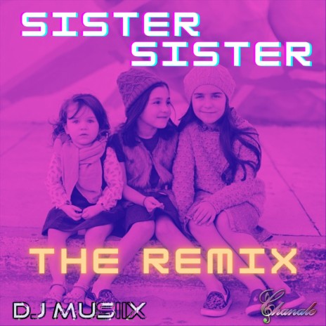Sister, Sister (The Remix) ft. DJ MUSIIX | Boomplay Music