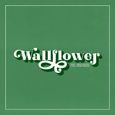 Wallflower ft. Dom Green