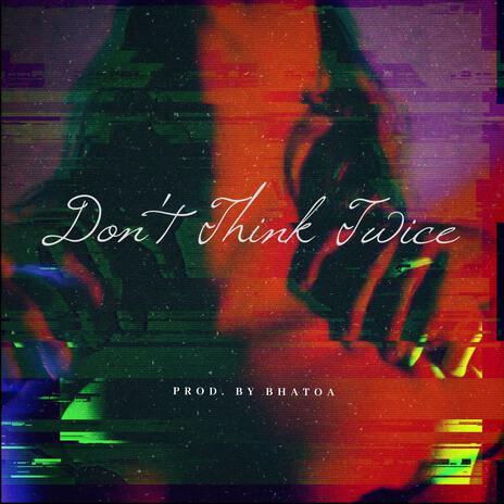 Don't Think Twice | Boomplay Music