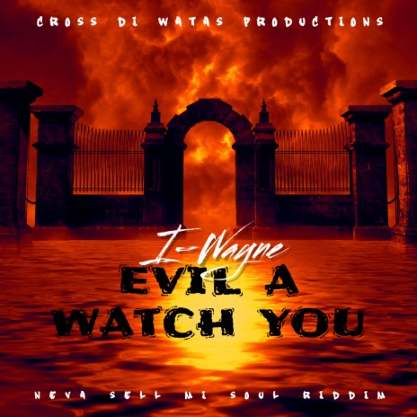 EVIL A WATCH YOU ft. I WAYNE | Boomplay Music
