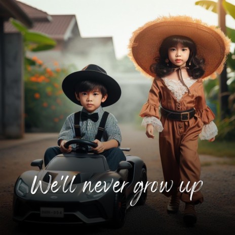We'll never grow up | Boomplay Music
