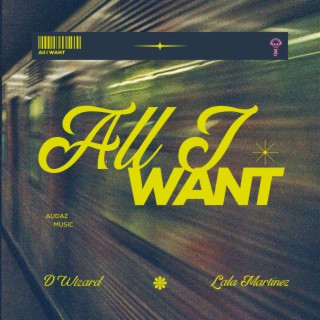 All I Want ft. Lala Martinez lyrics | Boomplay Music